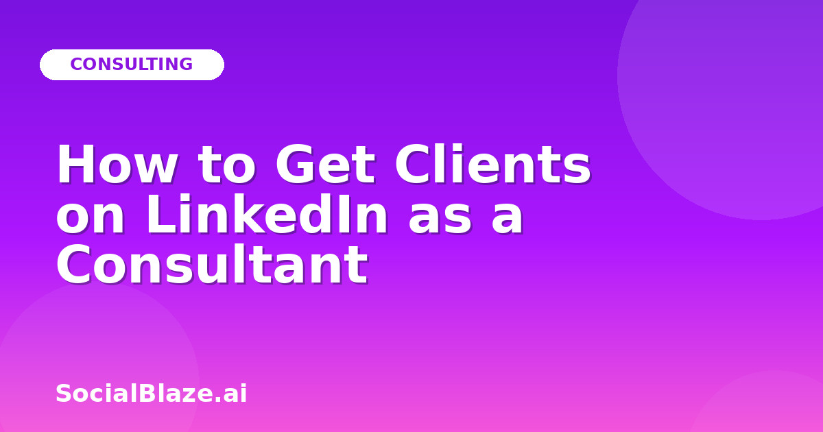 How to Get Clients on LinkedIn as a Consultant