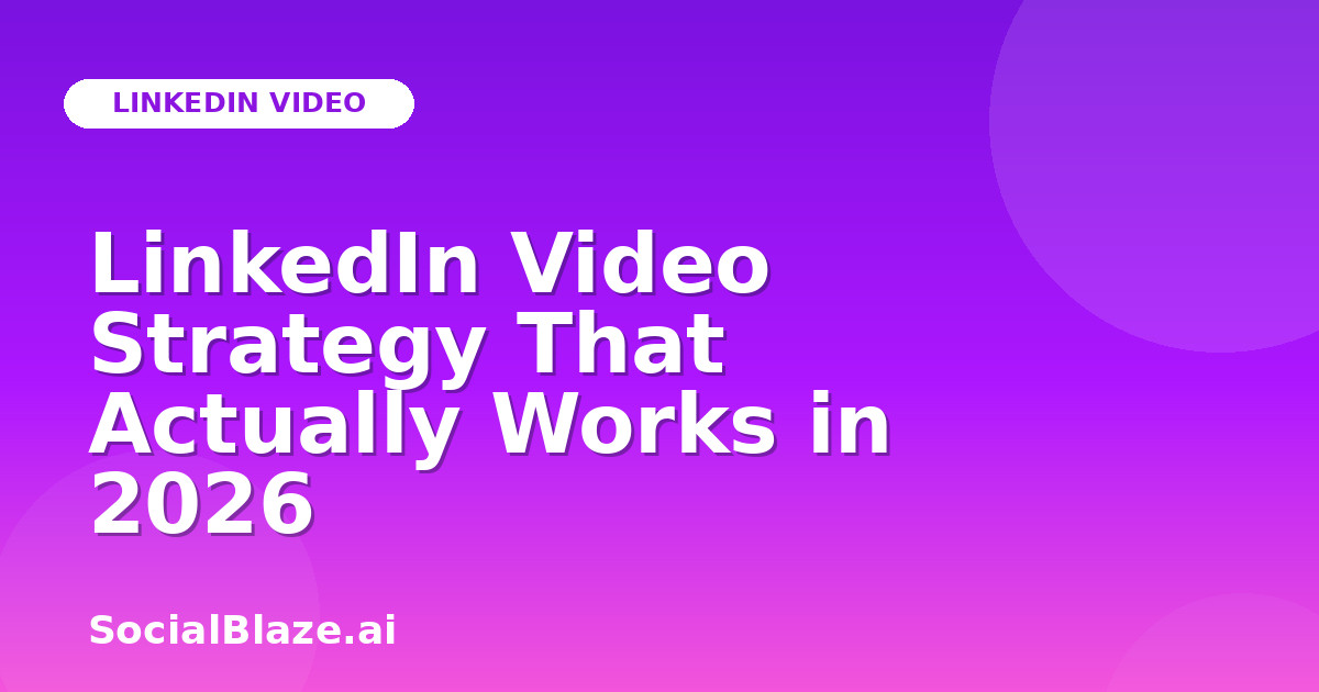 LinkedIn Video Strategy That Actually Works in 2026