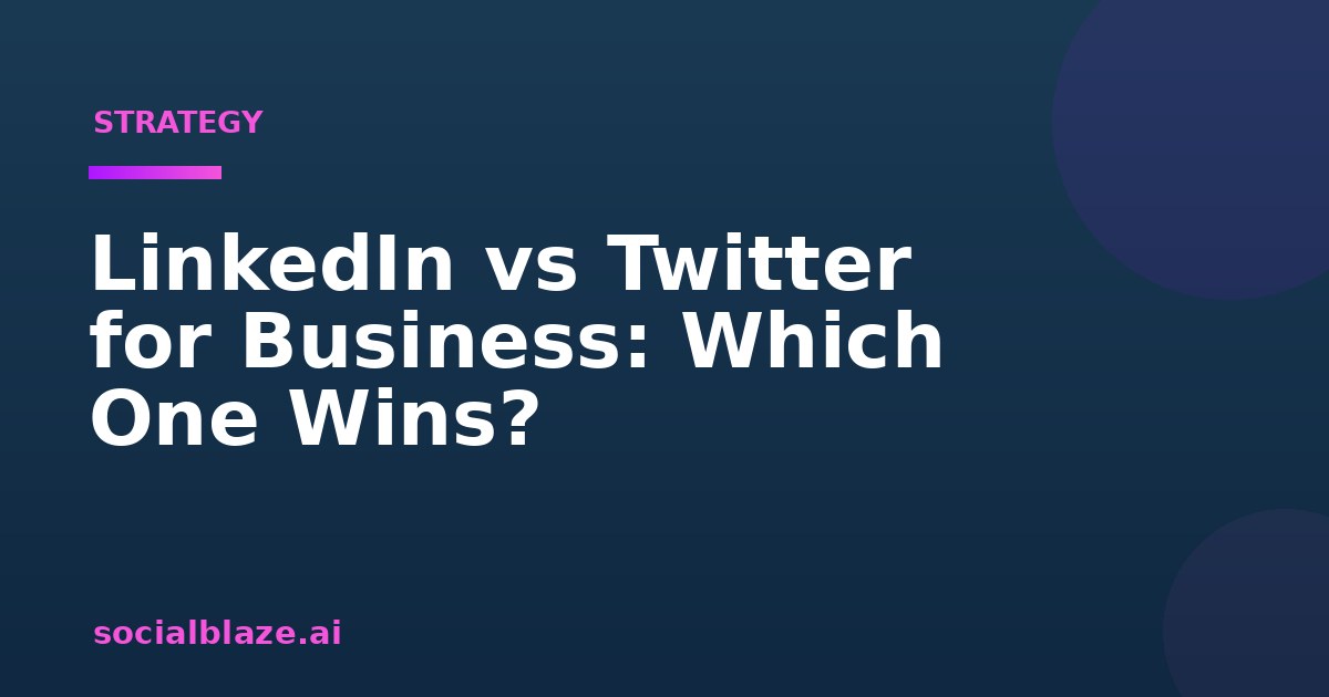 LinkedIn vs Twitter for Business: Which One Wins?
