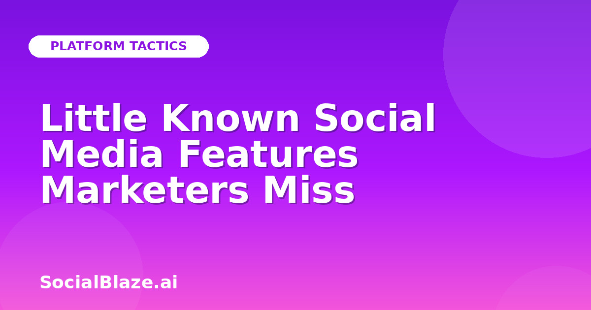 Little Known Social Media Features Marketers Miss