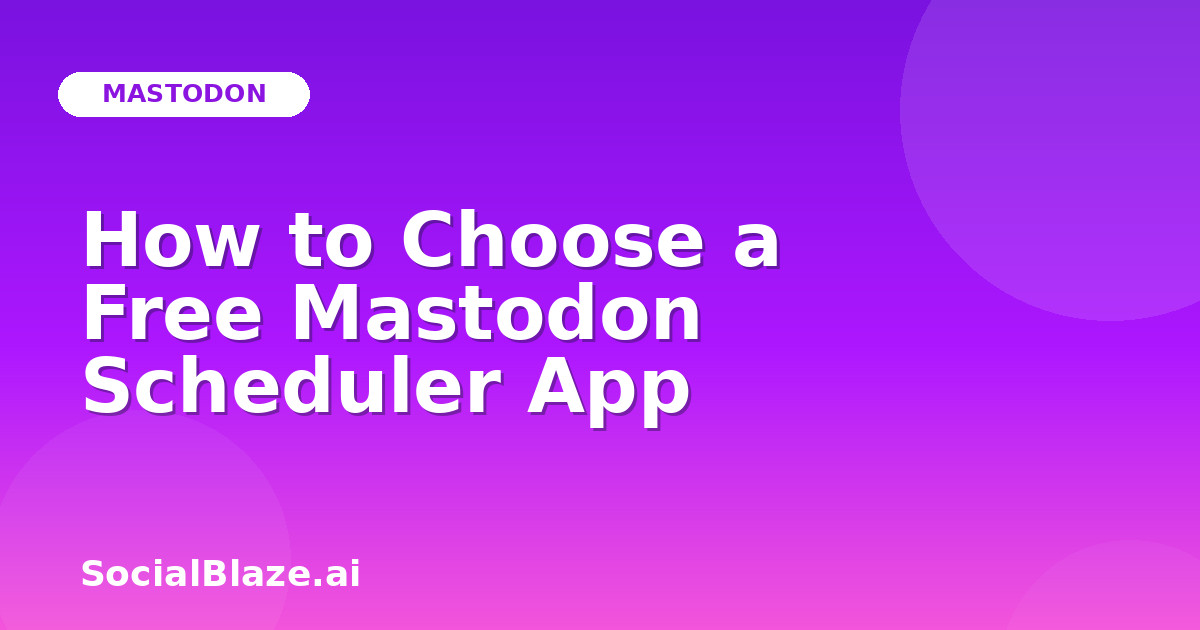 How to Choose a Free Mastodon Scheduler App