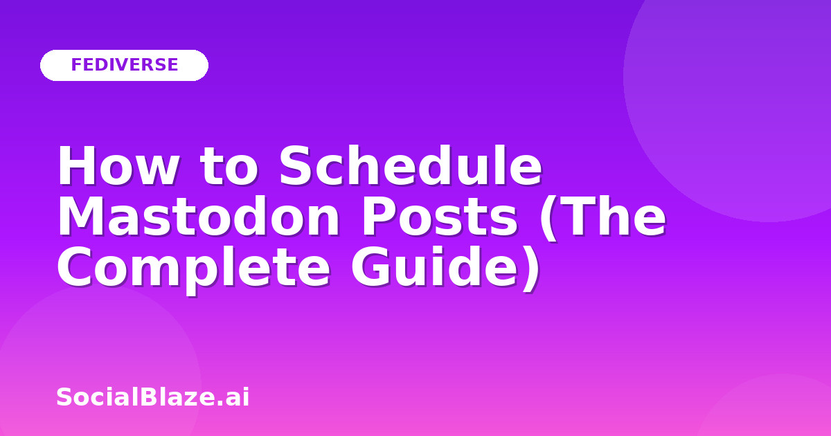 How to Schedule Mastodon Posts (The Complete Guide)