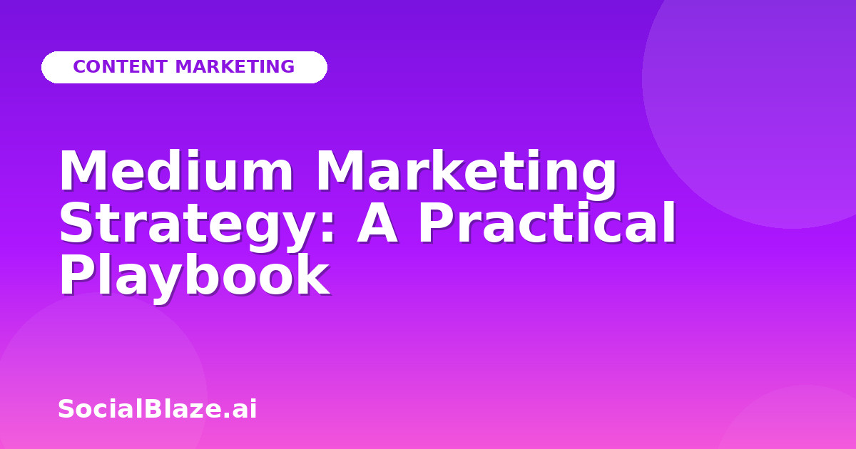 Medium Marketing Strategy: A Practical Playbook