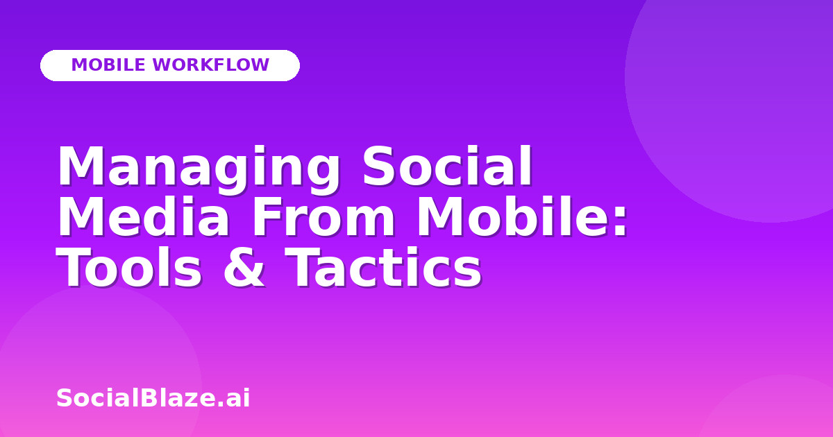 Managing Social Media From Mobile: Tools & Tactics