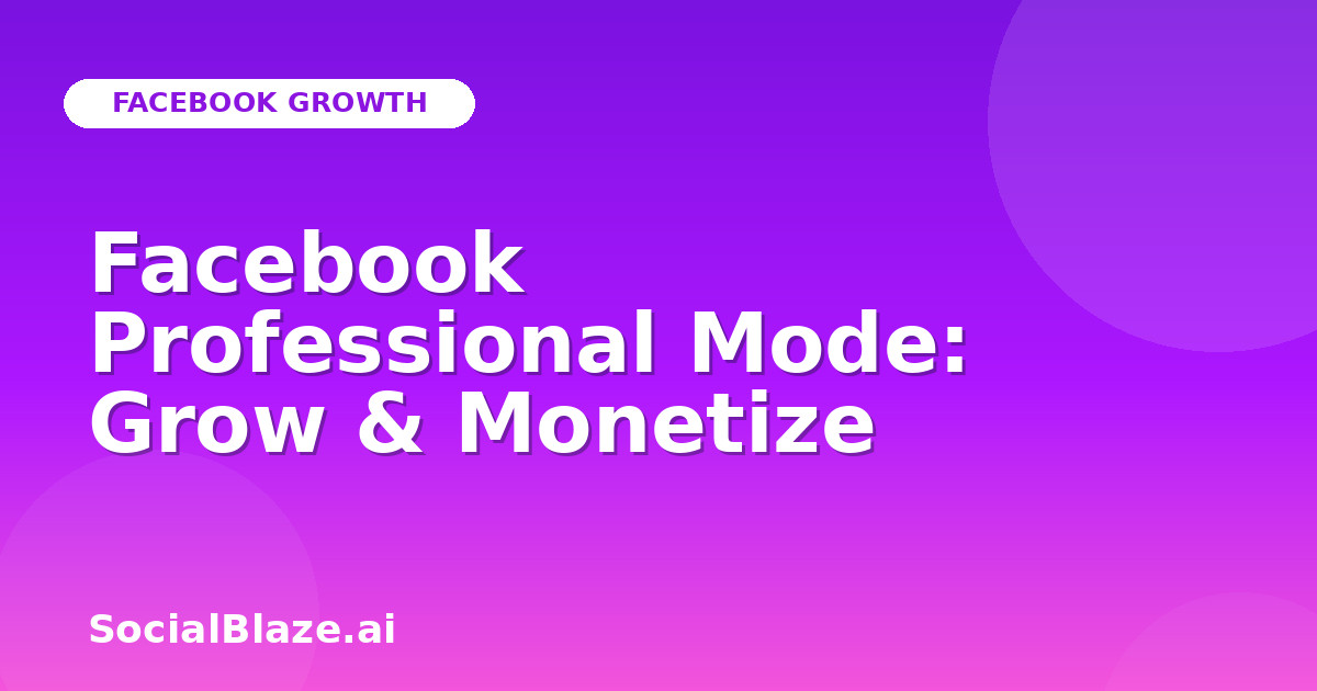 Facebook Professional Mode: Grow & Monetize