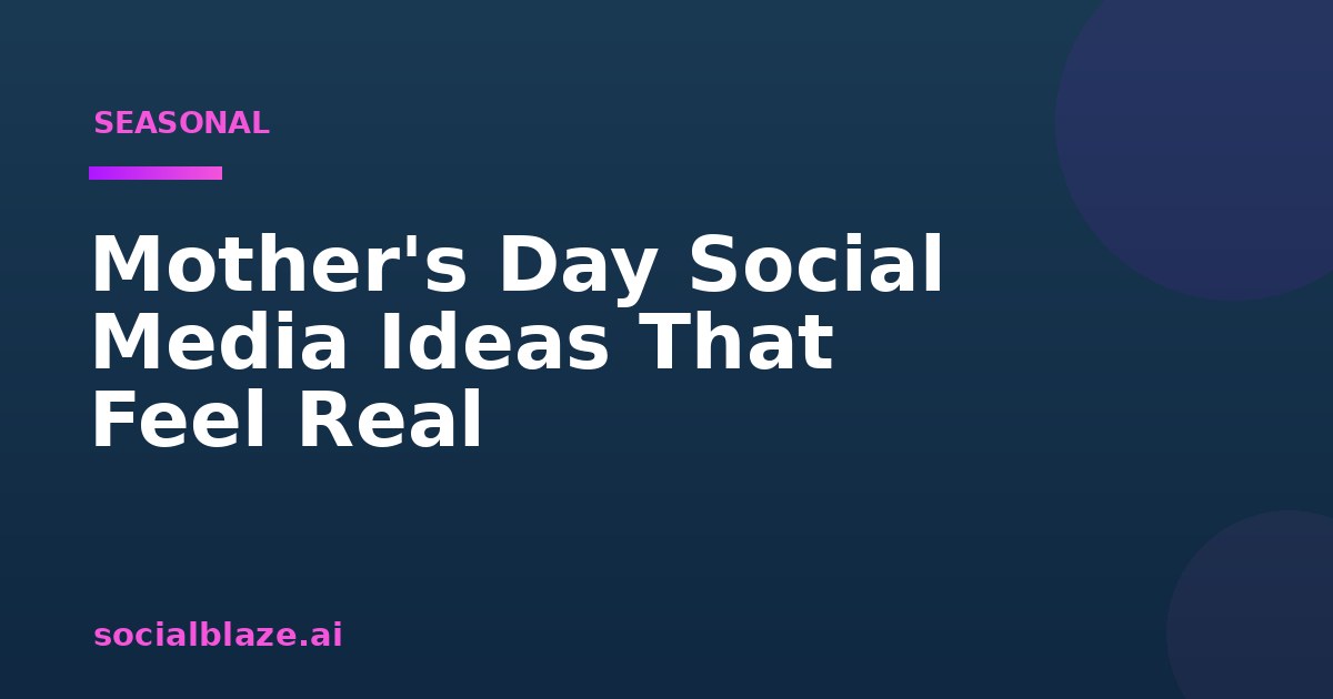 Mother's Day Social Media Ideas That Feel Real