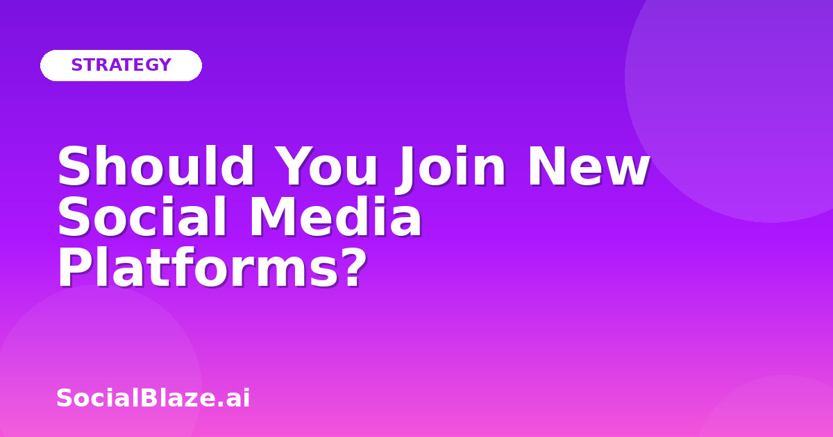 Should You Join New Social Media Platforms?