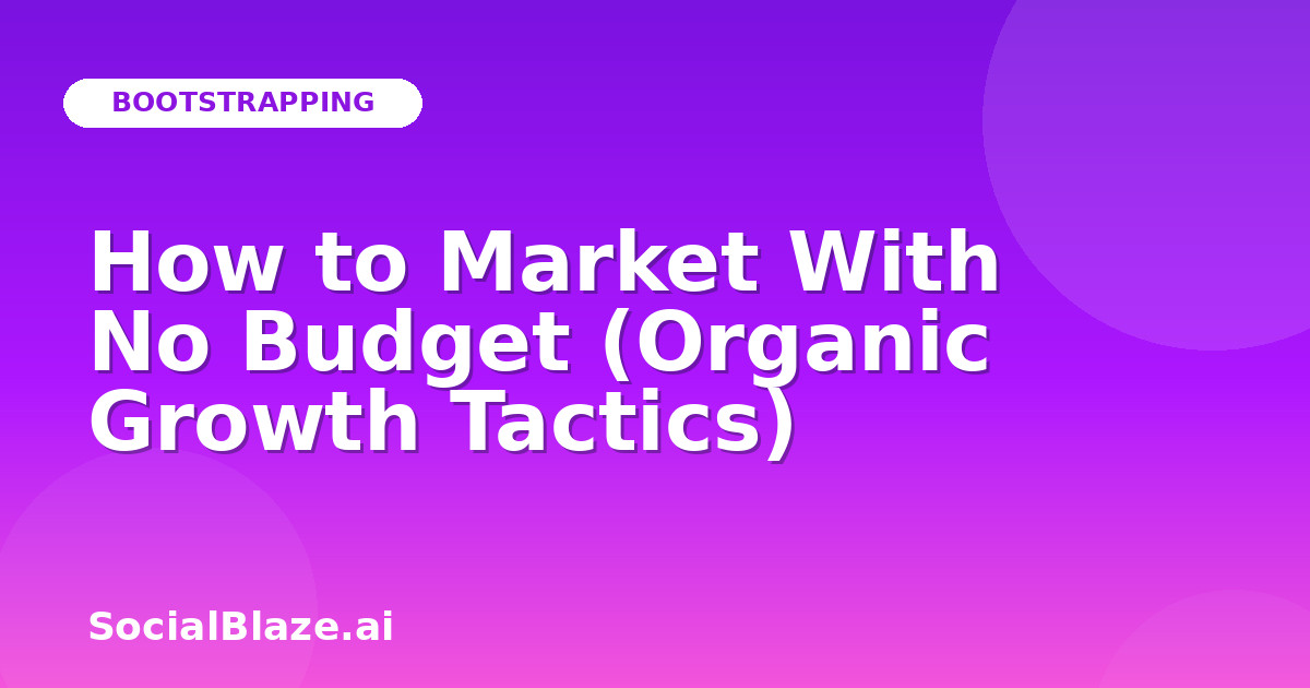 How to Market With No Budget (Organic Growth Tactics)