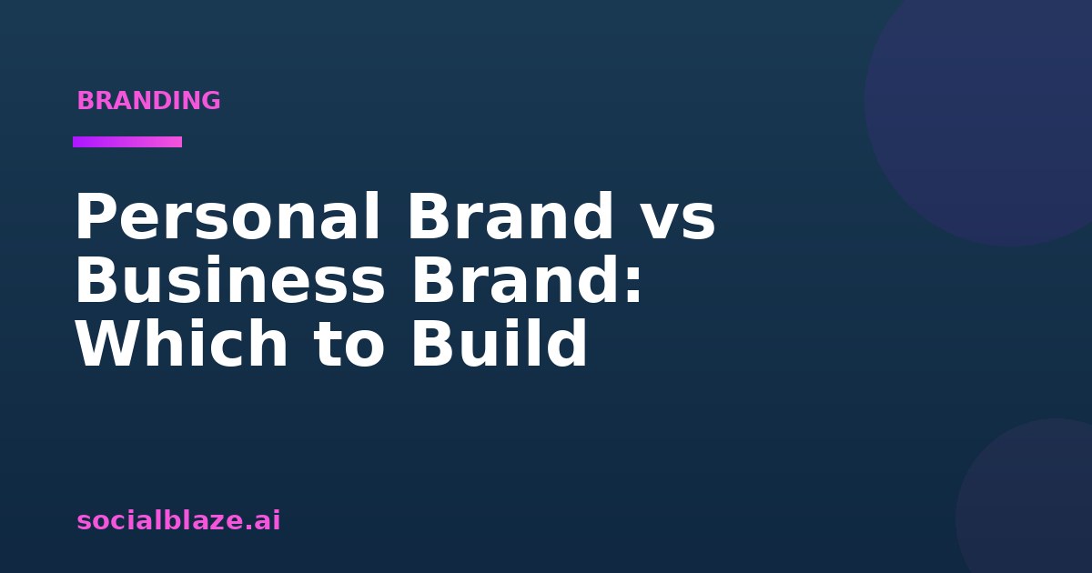 Personal Brand vs Business Brand: Which to Build