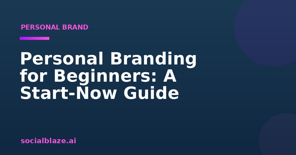 Personal Branding for Beginners: A Start-Now Guide