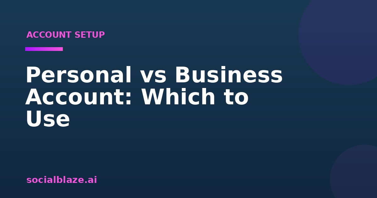 Personal vs Business Account: Which to Use