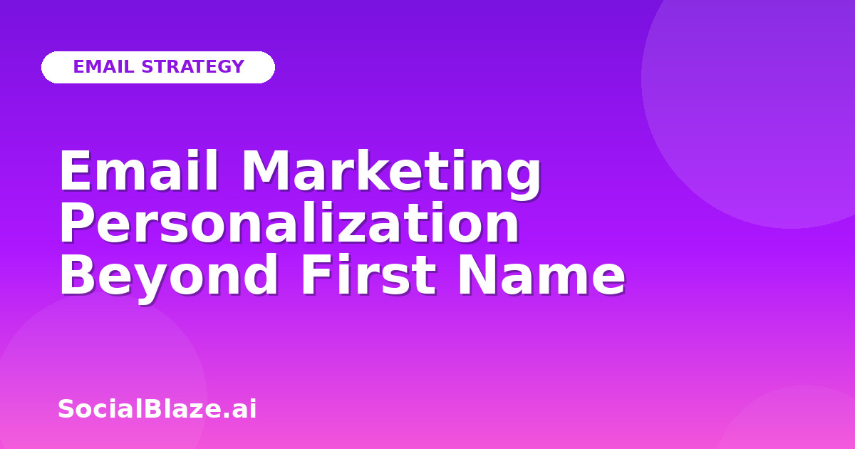 Email Marketing Personalization Beyond First Name