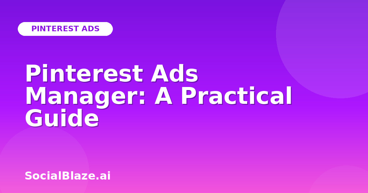 Pinterest Ads Manager: A Practical Guide