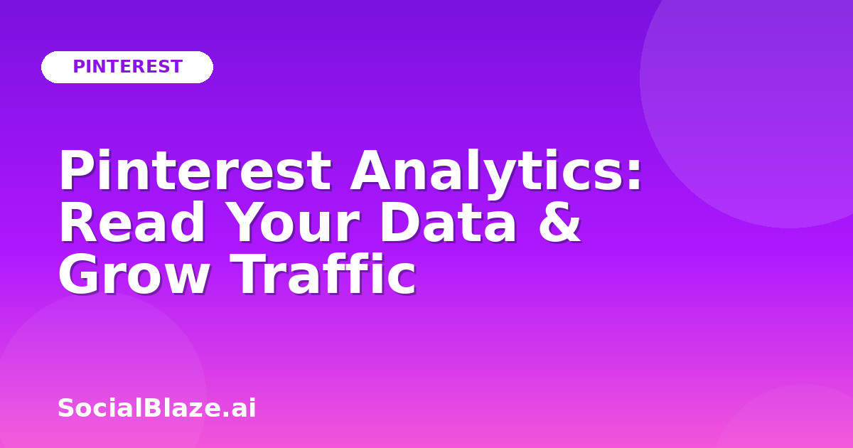 Pinterest Analytics: Read Your Data & Grow Traffic