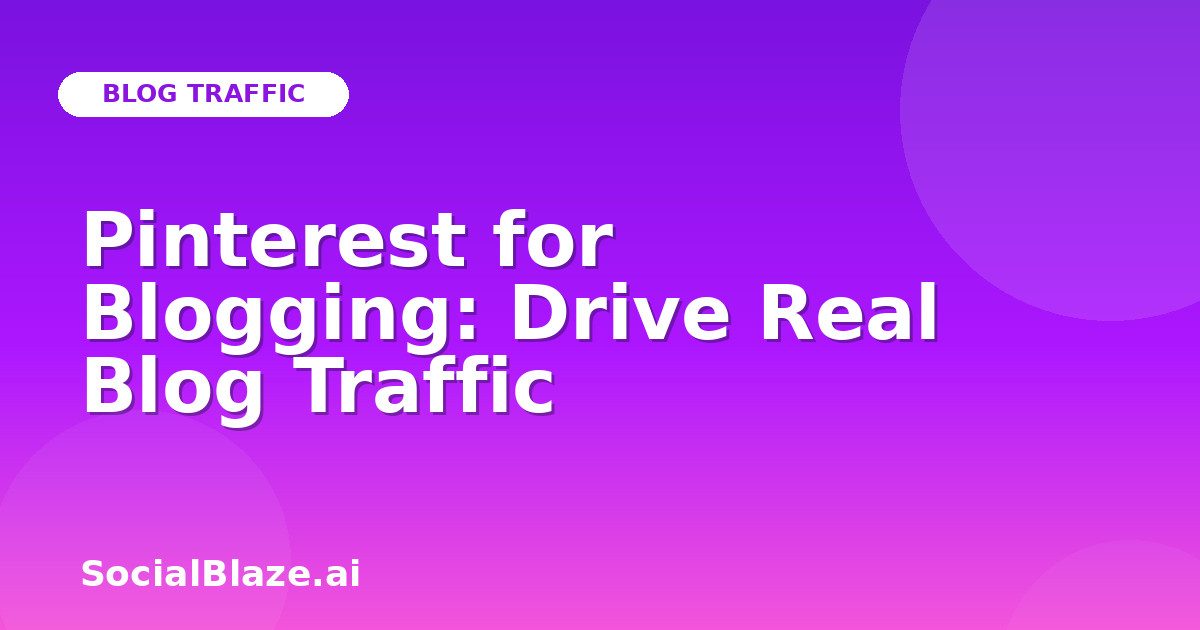 Pinterest for Blogging: Drive Real Blog Traffic