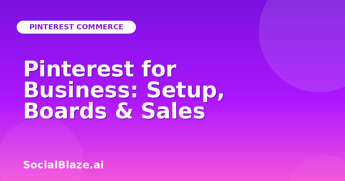 Pinterest for Business: Setup, Boards & Sales