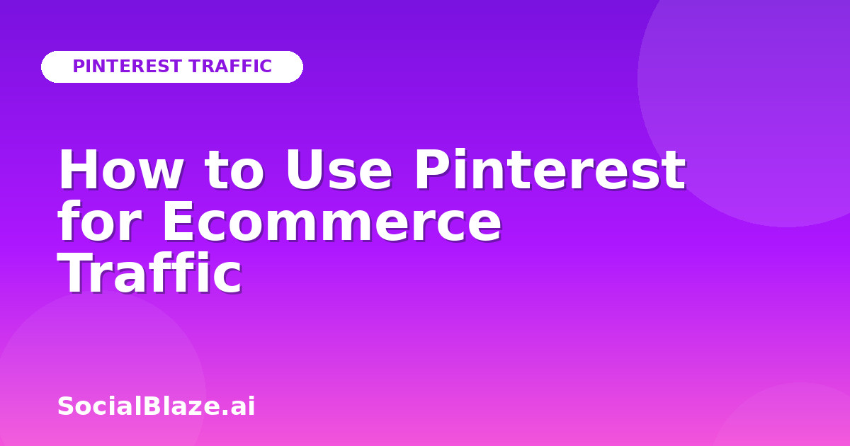 How to Use Pinterest for Ecommerce Traffic