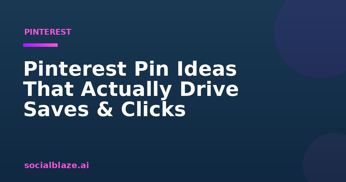 Pinterest Pin Ideas That Actually Drive Saves & Clicks