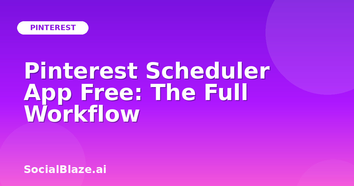Pinterest Scheduler App Free: The Full Workflow