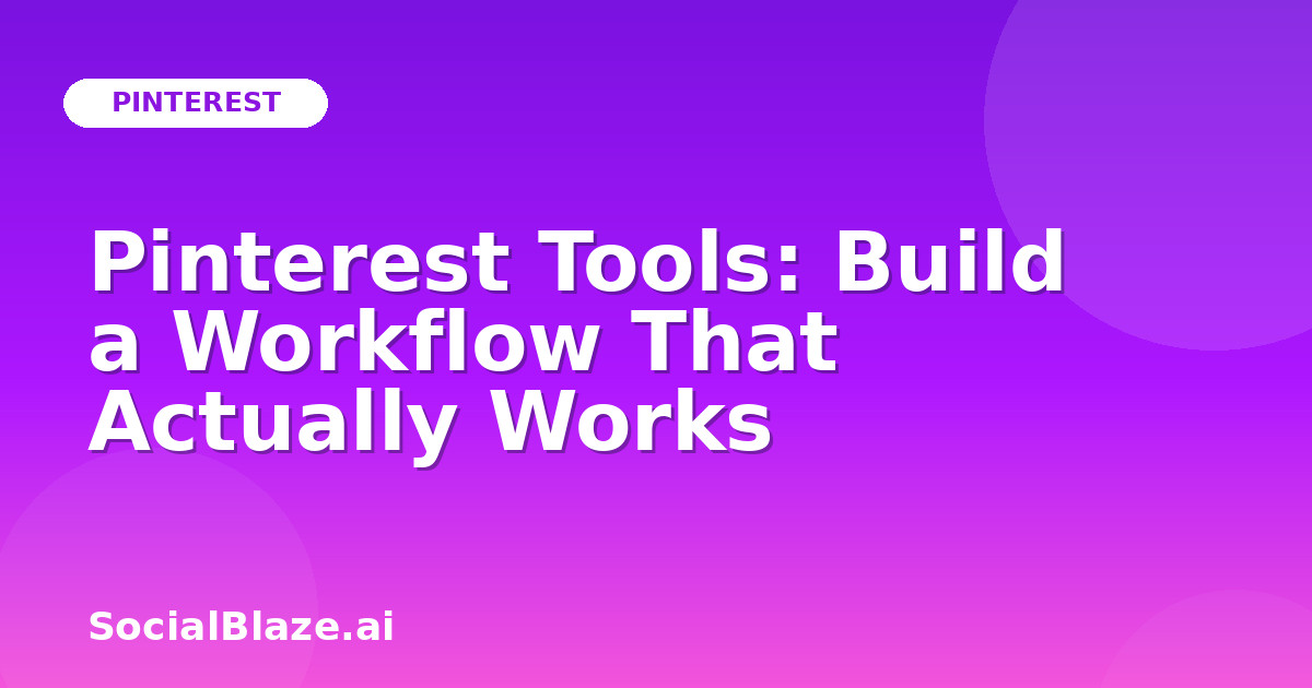 Pinterest Tools: Build a Workflow That Actually Works