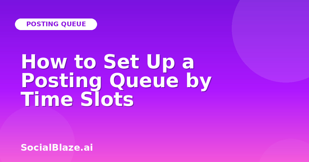 How to Set Up a Posting Queue by Time Slots