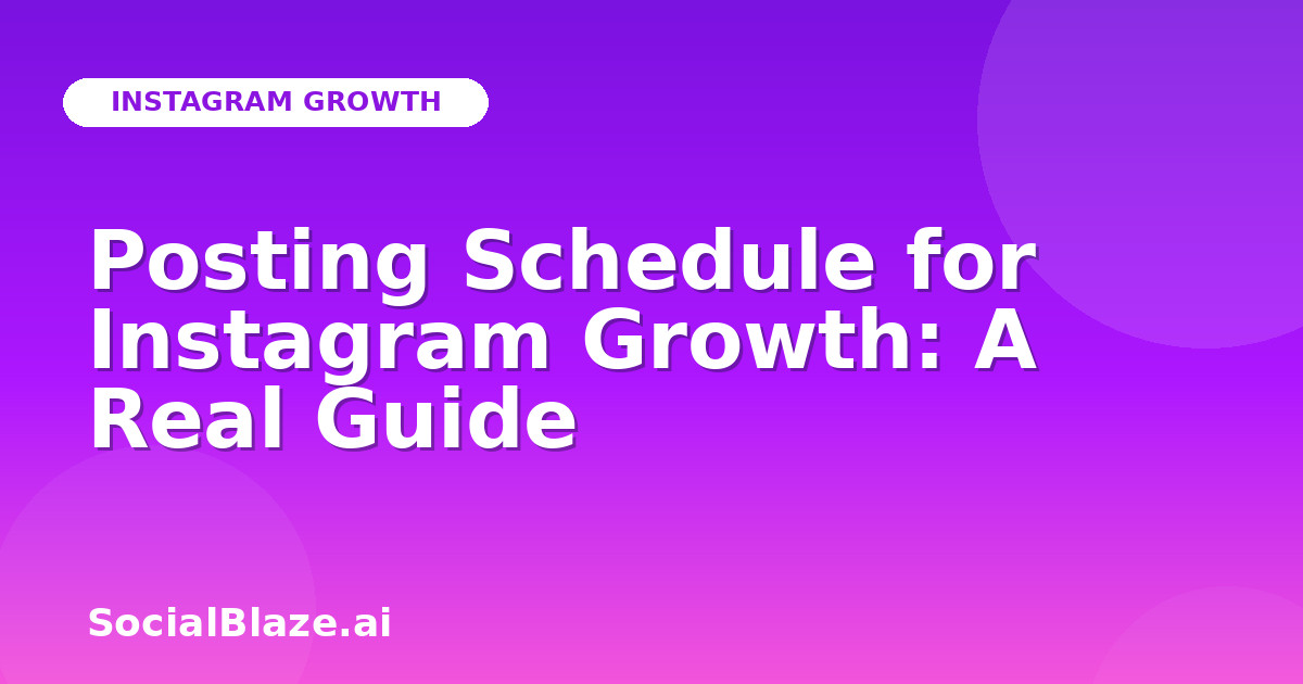 Posting Schedule for Instagram Growth: A Real Guide