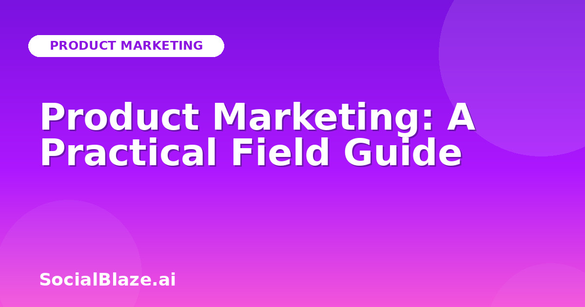 Product Marketing: A Practical Field Guide