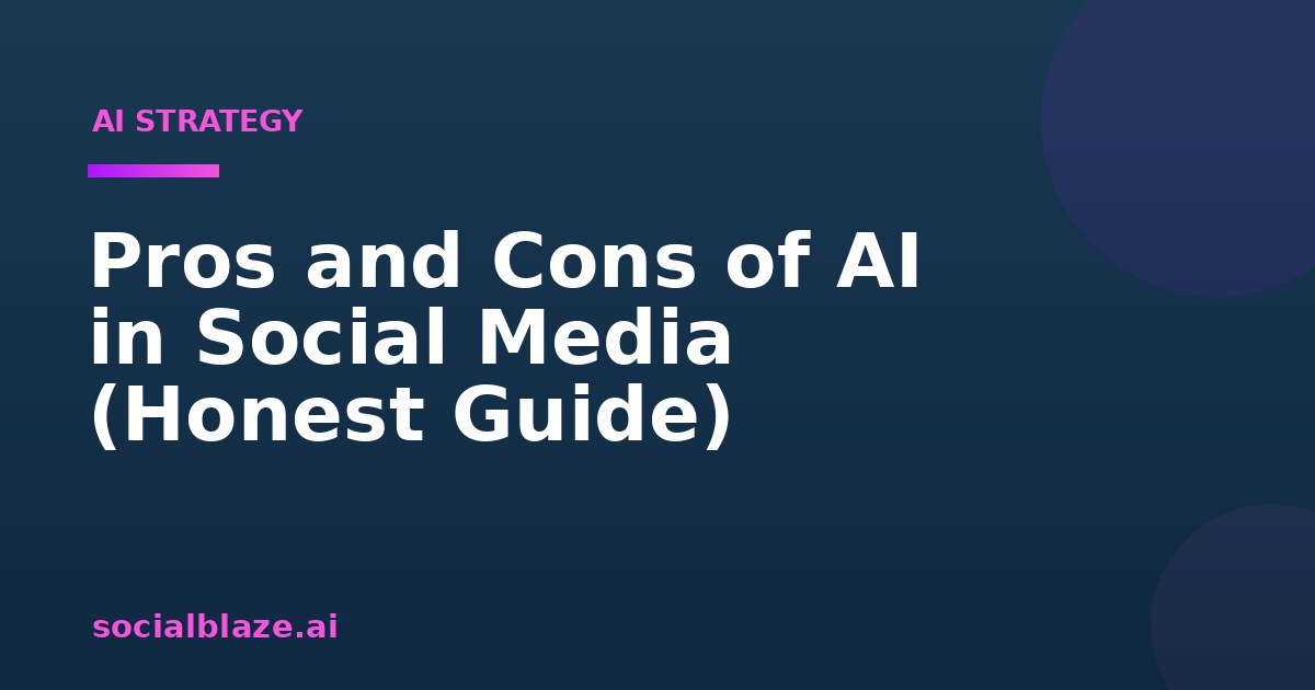 Pros and Cons of AI in Social Media (Honest Guide)