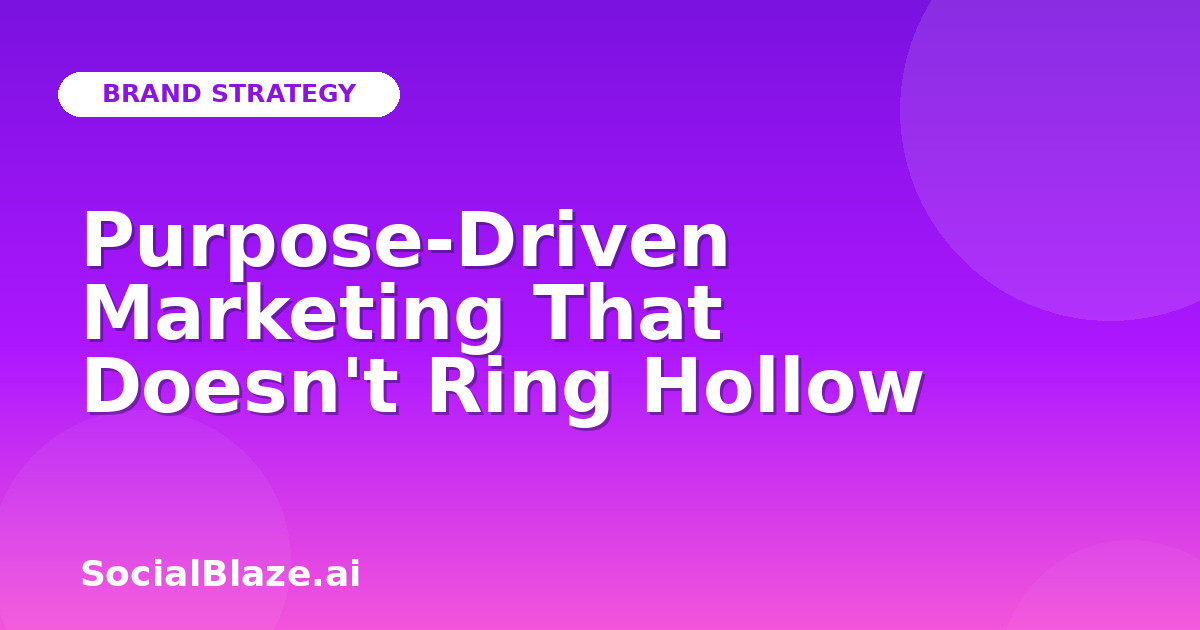 Purpose-Driven Marketing That Doesn't Ring Hollow
