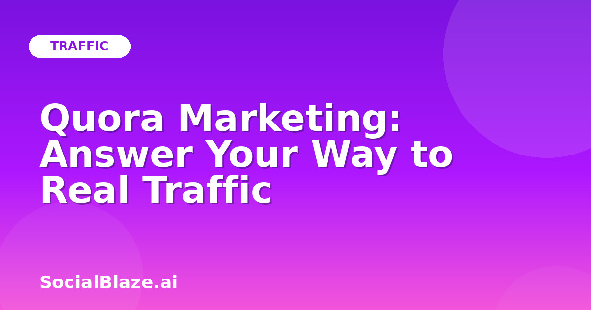 Quora Marketing: Answer Your Way to Real Traffic