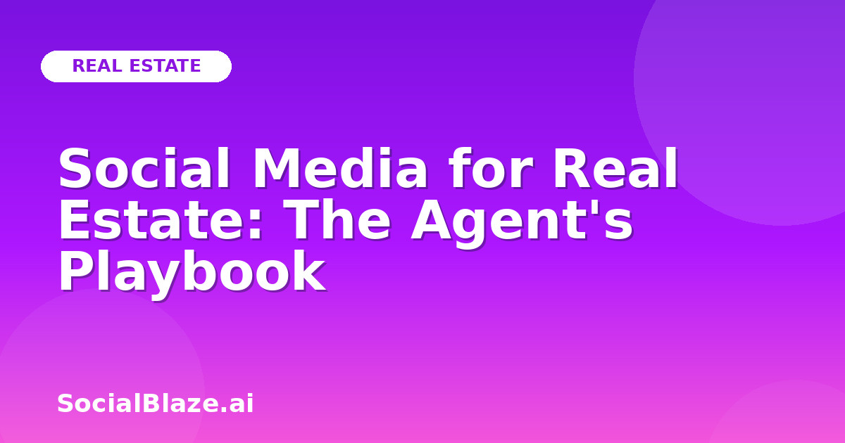 Social Media for Real Estate: The Agent's Playbook