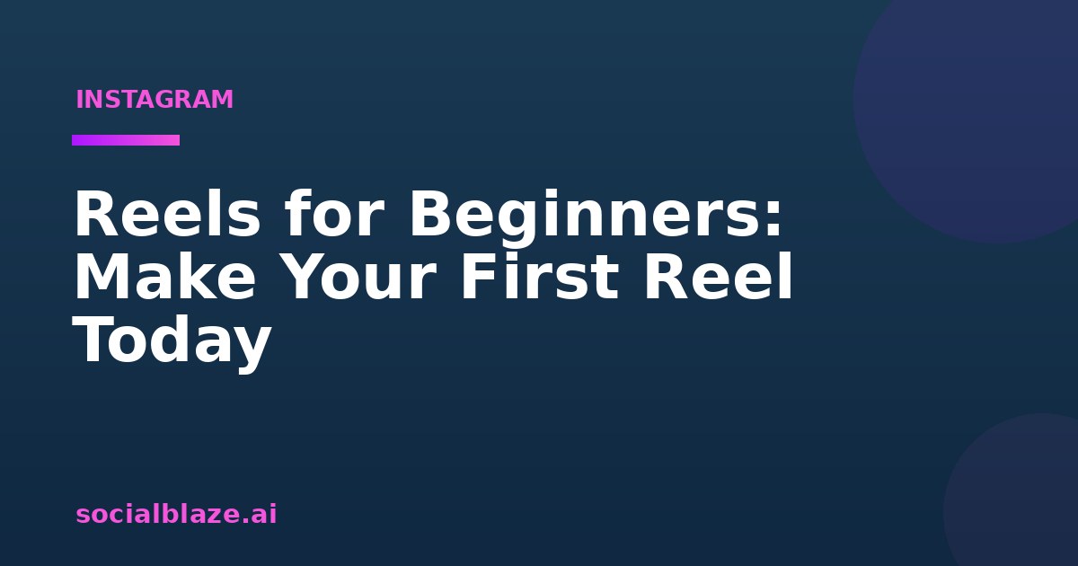 Reels for Beginners: Make Your First Reel Today