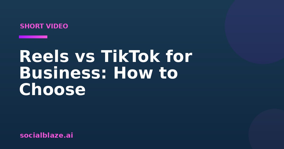 Reels vs TikTok for Business: How to Choose