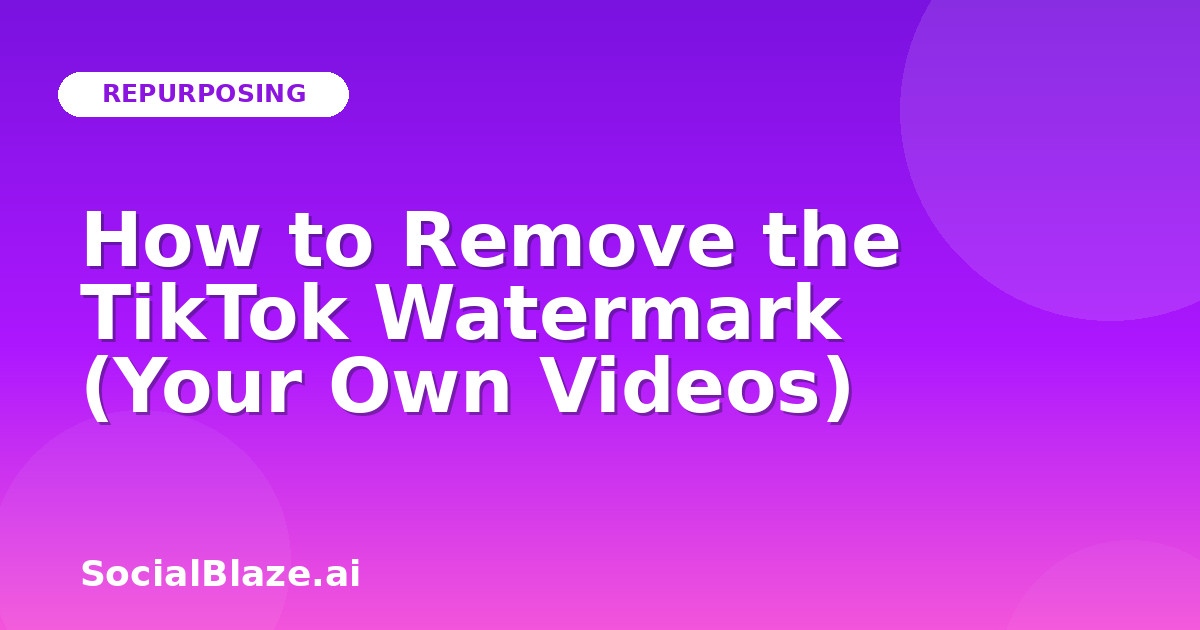 How to Remove the TikTok Watermark (Your Own Videos)