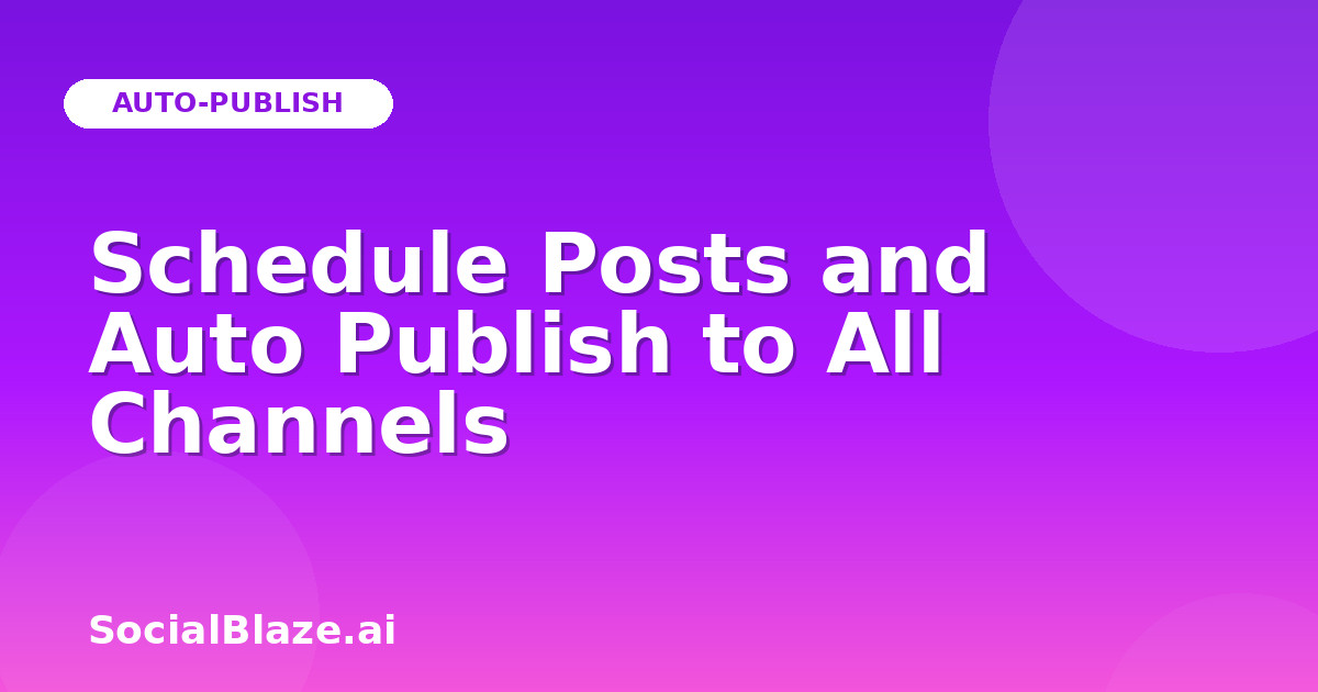 Schedule Posts and Auto Publish to All Channels