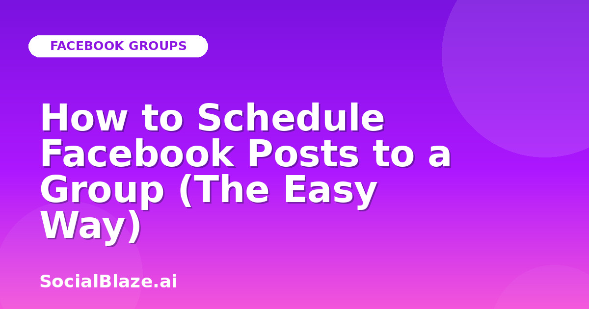 How to Schedule Facebook Posts to a Group (The Easy Way)