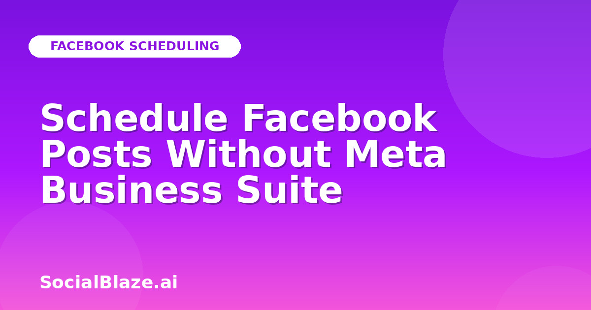 Schedule Facebook Posts Without Meta Business Suite