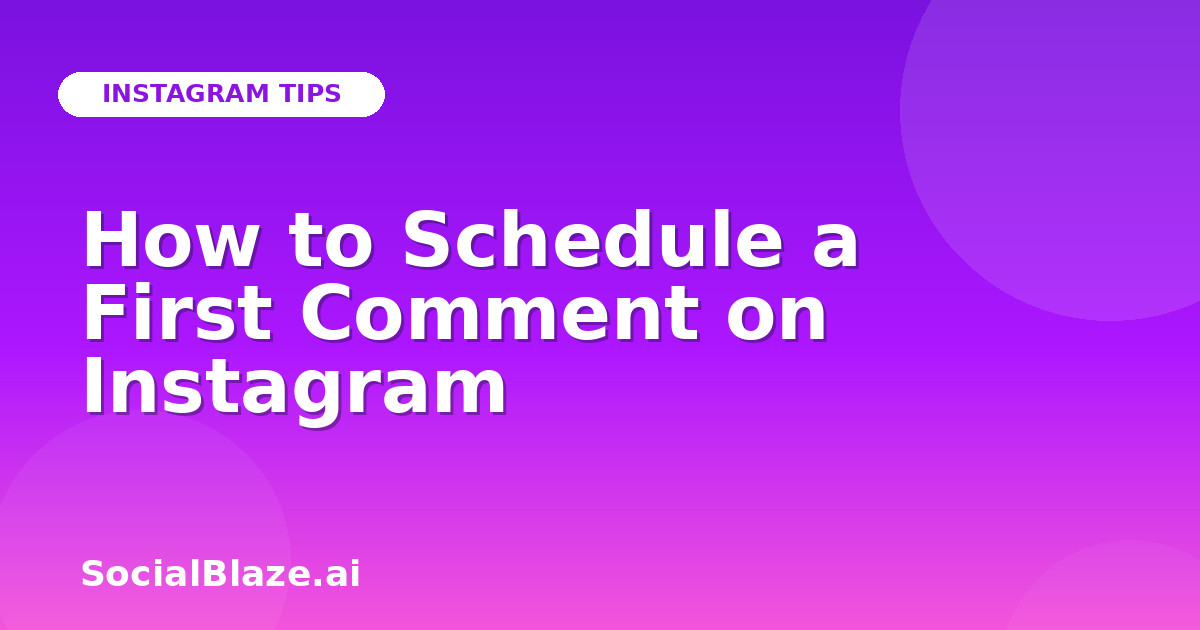 How to Schedule a First Comment on Instagram