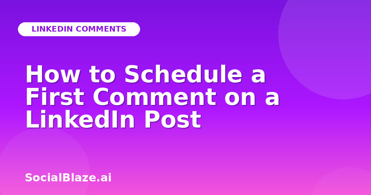 How to Schedule a First Comment on a LinkedIn Post