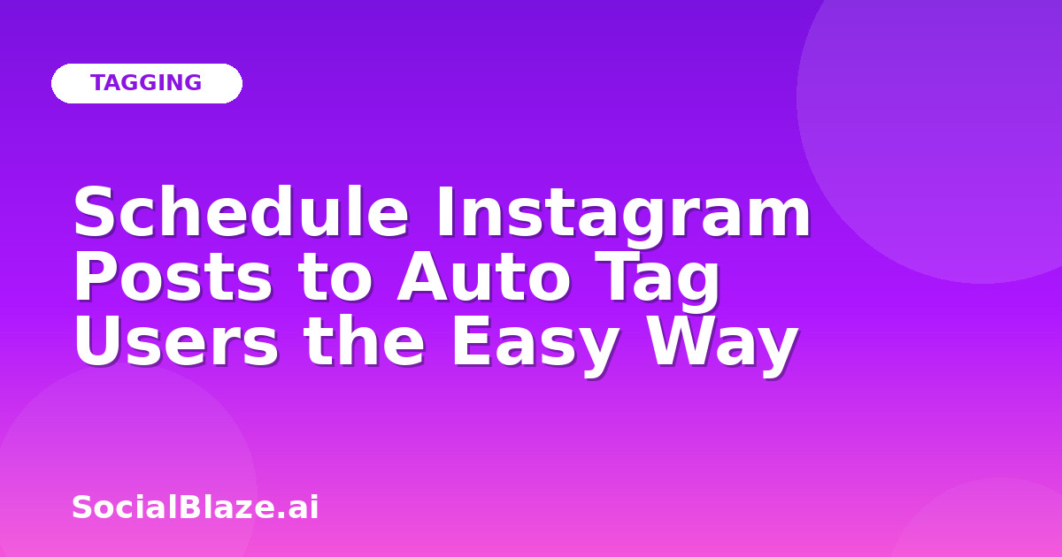 Schedule Instagram Posts to Auto Tag Users the Easy Way