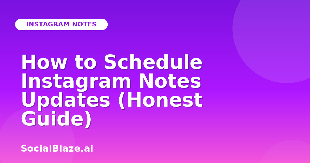 How to Schedule Instagram Notes Updates (Honest Guide)