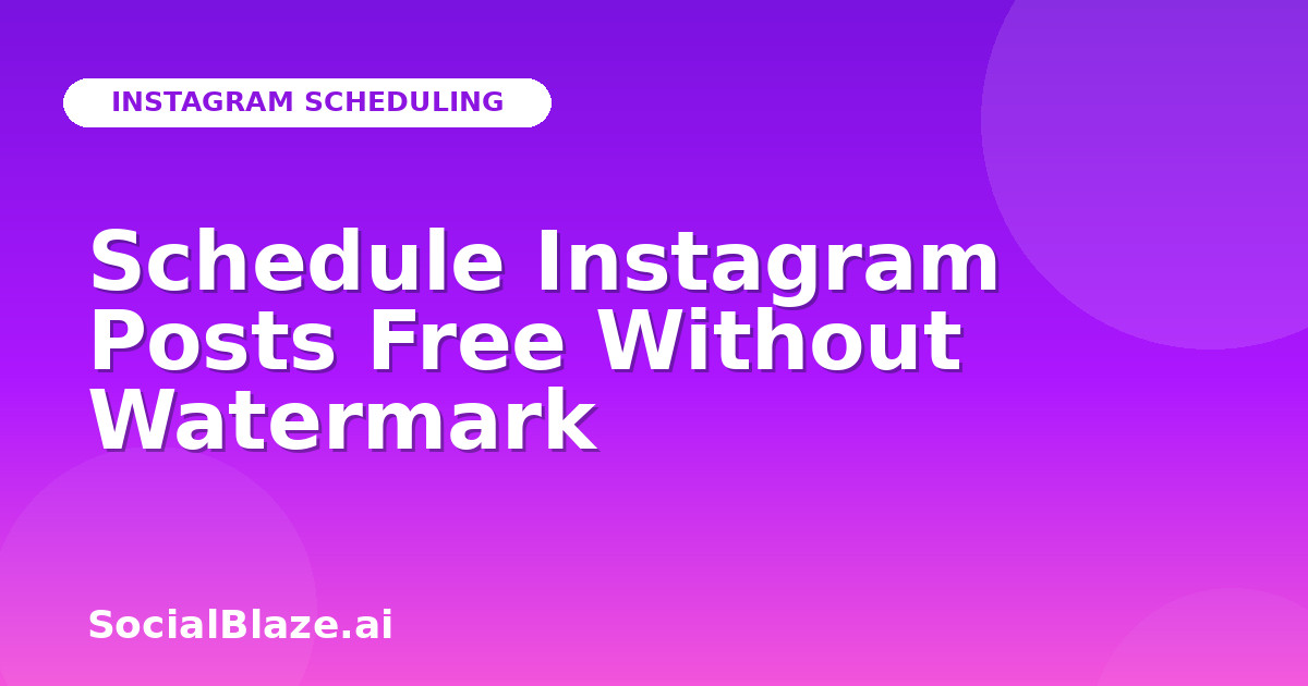 Schedule Instagram Posts Free Without Watermark