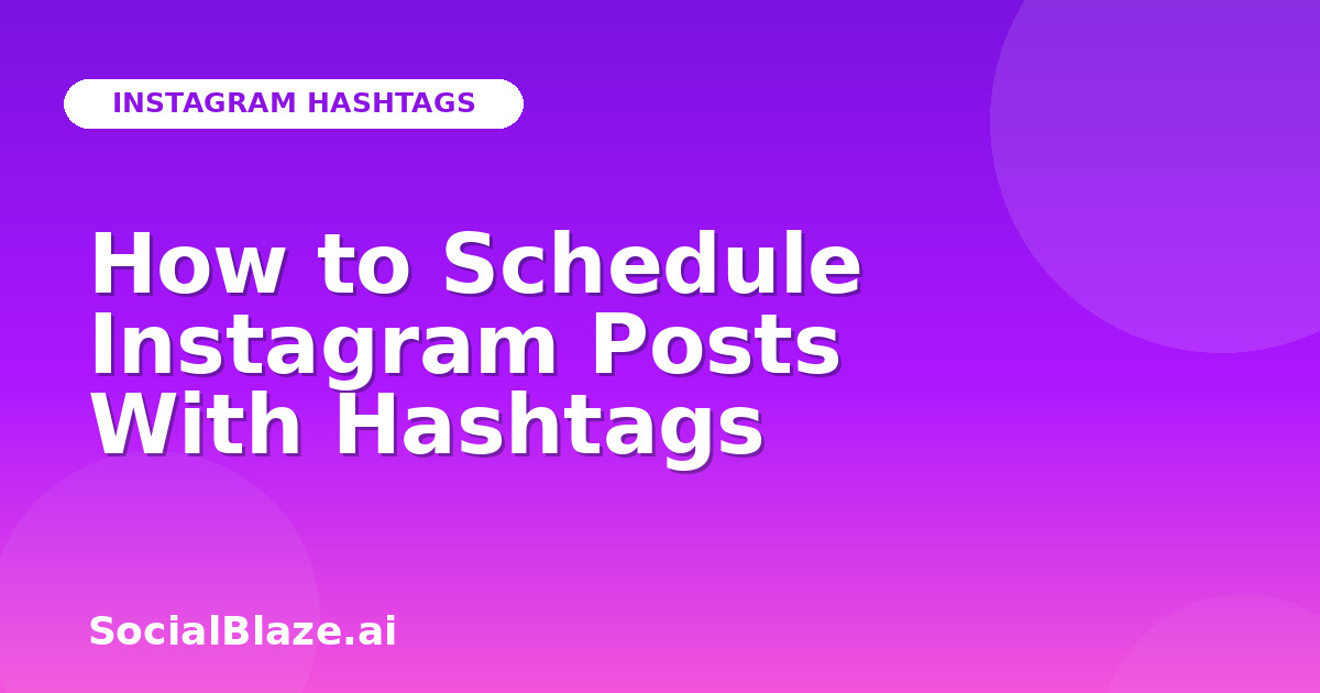 How to Schedule Instagram Posts With Hashtags