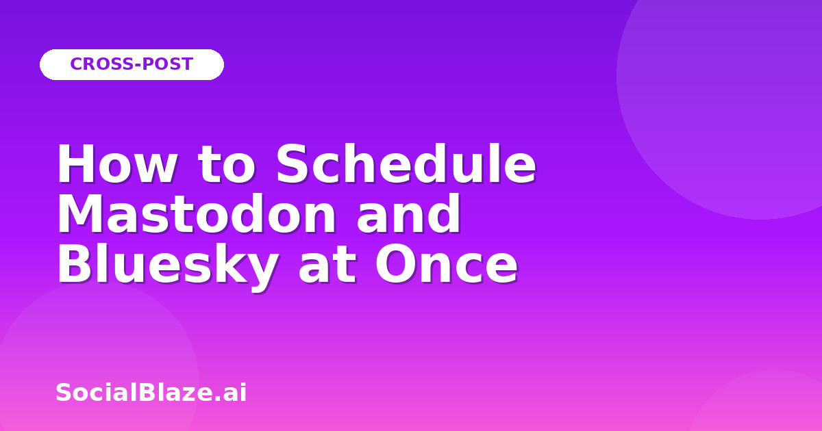 How to Schedule Mastodon and Bluesky at Once