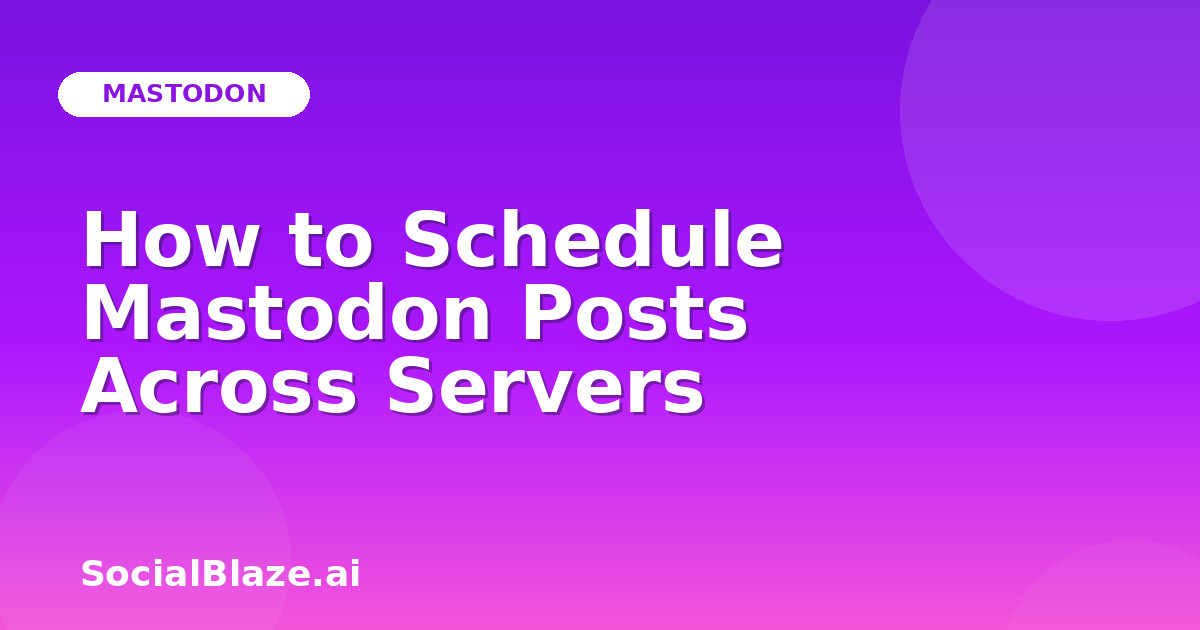 How to Schedule Mastodon Posts Across Servers