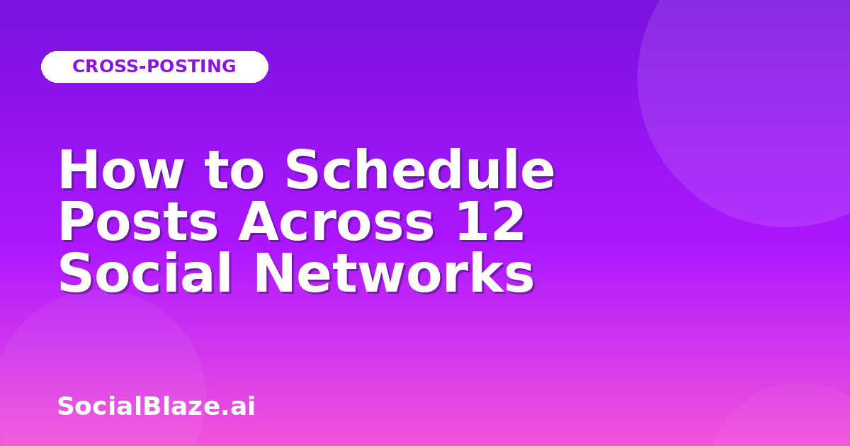 How to Schedule Posts Across 12 Social Networks