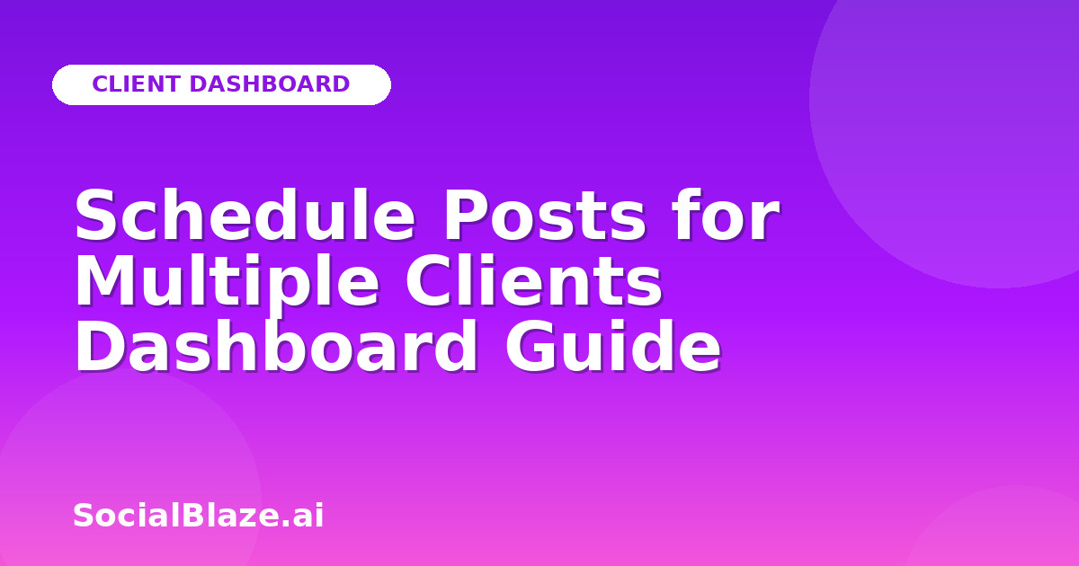 Schedule Posts for Multiple Clients Dashboard Guide