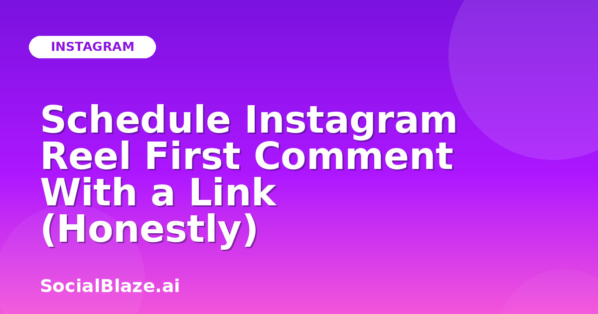 Schedule Instagram Reel First Comment With a Link (Honestly)