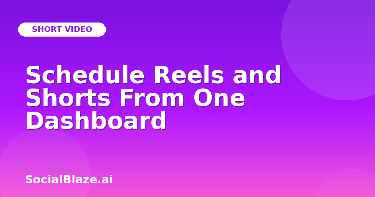 Schedule Reels and Shorts From One Dashboard