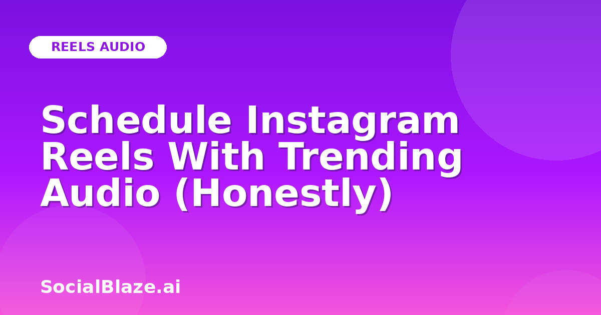 Schedule Instagram Reels With Trending Audio (Honestly)